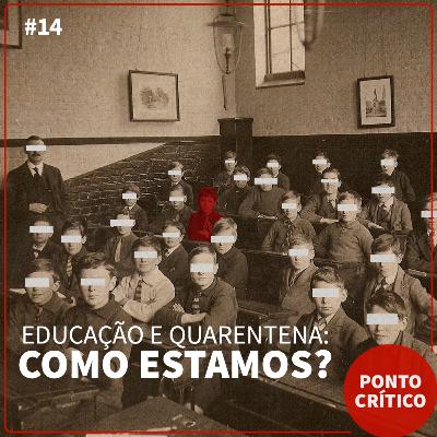 Ponto Crítico 014 - Educação na Quarentena: Como estamos?