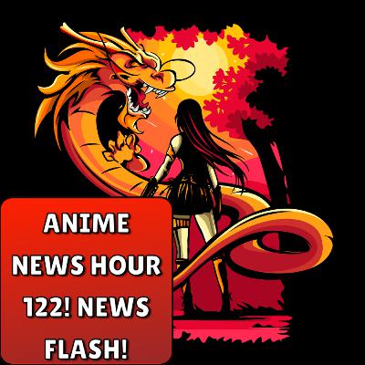 Anime News Hour 122! News Flash!