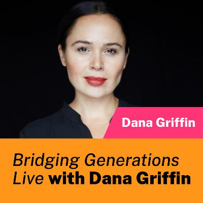 Bridging Generations Live with Dana Griffin