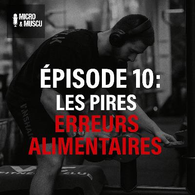 Épisode 10 : Les pires erreurs alimentaires Épisode 10 : Les pires erreurs alimentaires