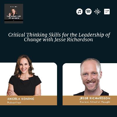 4. Critical Thinking Skills for the Leadership of Change with Jesse Richardson 4. Critical Thinking Skills for the Leadership of Change with Jesse Richardson