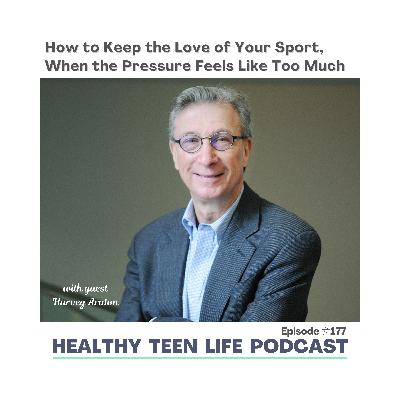 177. How to Keep the Love of Your Sport as a Teen When the Pressure Feels Like Too Much with Harvey Aratron 177. How to Keep the Love of Your Sport as a Teen When the Pressure Feels Like Too Much with Harvey Aratron