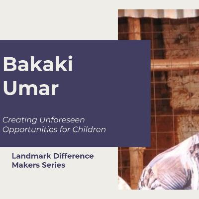 Creating Unforeseen Opportunities for Children- Bakaki Umar