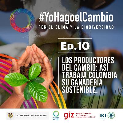 Ep. 10 Los productores del cambio: así trabaja Colombia su ganadería sostenible Ep. 10 Los productores del cambio: así trabaja Colombia su ganadería sostenible