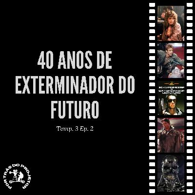 40 anos de "Exterminador do Futuro" - Por Trás do Projetor #T3E2 40 anos de "Exterminador do Futuro" - Por Trás do Projetor #T3E2