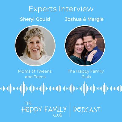 Experts Interview - Sheryl Gould: Experts Interview - Sheryl Gould: Improving Parent-Teen and Tween Relationships