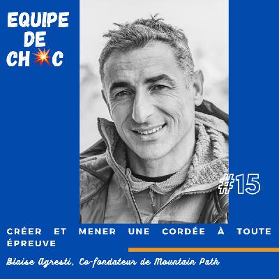 #15 - Blaise Agresti - Co-fondateur de Mountain Path - Créer et mener une cordée à toute épreuve
