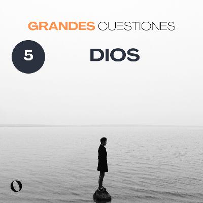Grandes cuestiones - Dios Grandes cuestiones - Dios