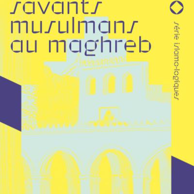 Savants musulmans au Maghreb - Sabrina Mervin, Augustin Jomier et Charlotte Courreye Savants musulmans au Maghreb - Sabrina Mervin, Augustin Jomier et Charlotte Courreye