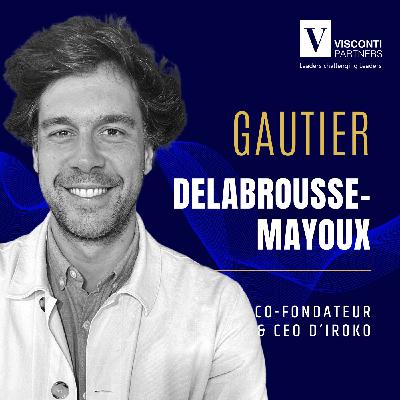 #44 : Gautier Delabrousse-Mayoux CEO d’Iroko - Franchir le milliard sans renoncer à l’indépendance