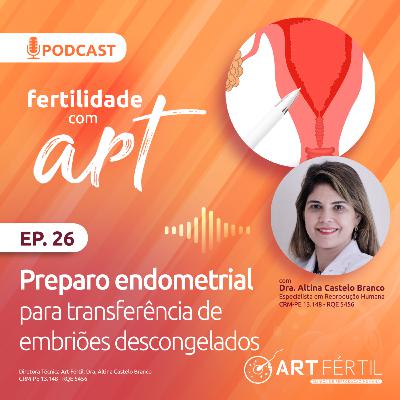 Preparo Endometrial para transferência de Embriões Descongelados - Fertilidade com Art #26