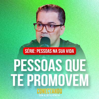 Conectando com a Inteligência #300 - Como identificar pessoas que me promovem Conectando com a Inteligência #300 - Como identificar pessoas que me promovem
