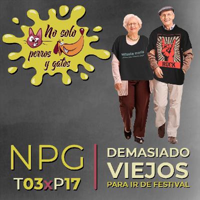 No Solo Perros y Gatos T03xE17: Demasiado viejos para ir de festival