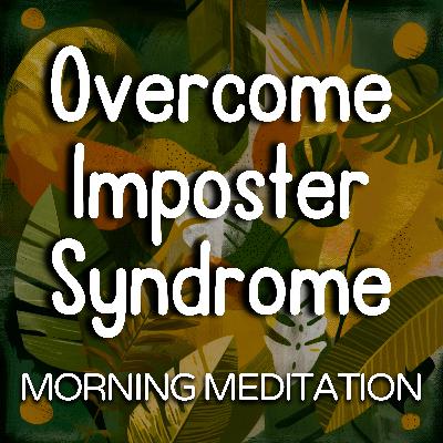 Daytime Meditation - Overcome Imposter Syndrome  & Stop Self-Doubt