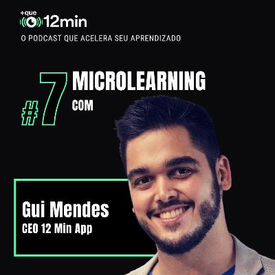 Mais que 12min #07 - Microlearning com Gui Mendes Mais que 12min #07 - Microlearning com Gui Mendes