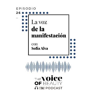 E26 - La voz de la manifestación con Sofia Alva E26 - La voz de la manifestación con Sofia Alva