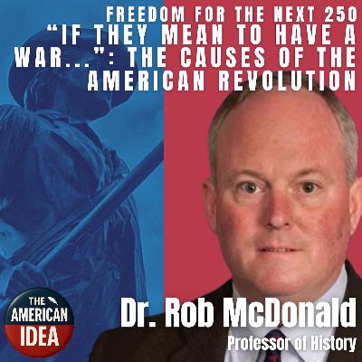 “If they mean to have a war...”: The Causes of the American Revolution “If they mean to have a war...”: The Causes of the American Revolution