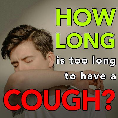 How Long Is Too Long to Have a Cough?