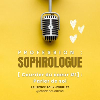 [Courrier du cœur #1] : Parler de soi ?