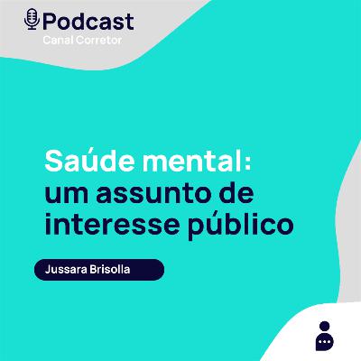 #48 JUSSARA BRISOLLA: Saúde mental: um assunto de interesse público