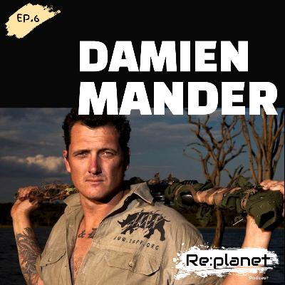6. Rewild the planet with the Modern Warrior Damien Mander