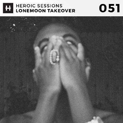Heroic Sessions - #051 - Lonemoon Takeover