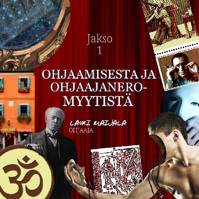 Jakso 1: Ohjaamisesta ja ohjaajaneromyytistä - Lauri Maijala