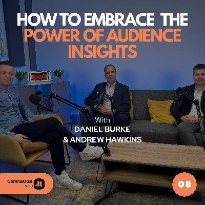 E8: How to embrace the power of audience insights with Daniel Burke & Andrew Hawkins E8: How to embrace the power of audience insights with Daniel Burke & Andrew Hawkins
