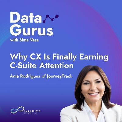 Why CX Is Finally Earning C-Suite Attention with Ania Rodriguez of JourneyTrack