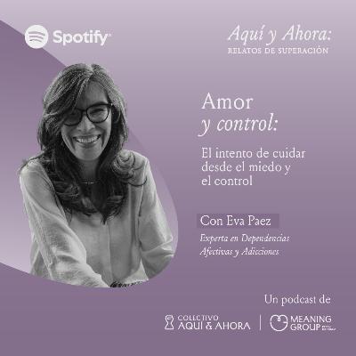 Amor y control: el intento de cuidar desde el miedo - Eva Paez T4 Ep 9 Amor y control: el intento de cuidar desde el miedo - Eva Paez T4 Ep 9