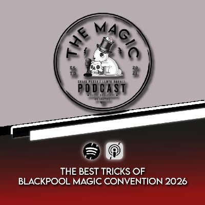 116: Best Tricks At Blackpool Magic Convention 2026 116: Best Tricks At Blackpool Magic Convention 2026