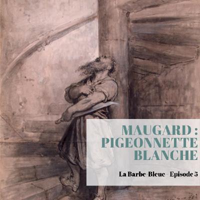 S2 - Episode 5 - Gaston Maugard : Pigeonnette Blanche