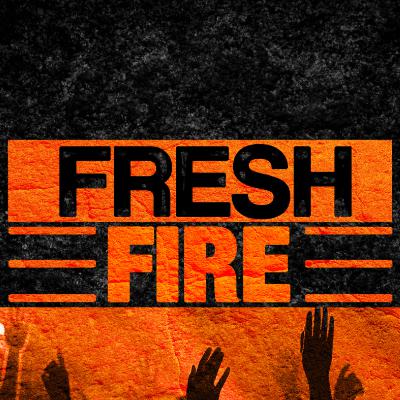 ( Fresh Fire )