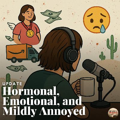 UPDATE: Hormonal, Emotional, and Mildly Annoyed (and an Amazon Rant!) UPDATE: Hormonal, Emotional, and Mildly Annoyed (and an Amazon Rant!)