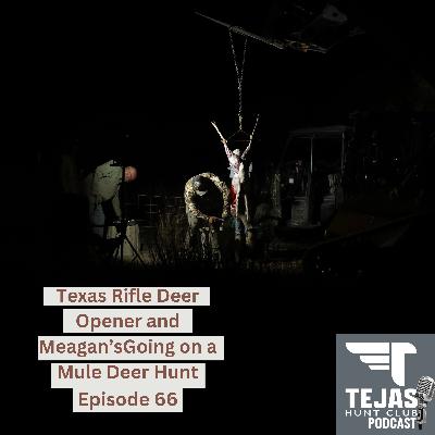 #67 Texas Rifle Opener and Meagan is going on West Texas Mule Deer Hunt