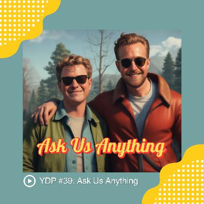 YDP #39: Ask Us Anything