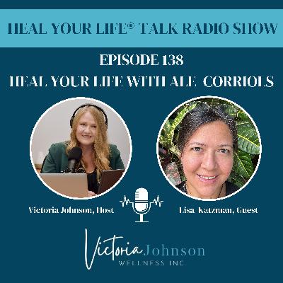 Episode 138 - Heal Your Life with Ale Corriols Episode 138 - Heal Your Life with Ale Corriols