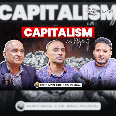 Ep:484 | Capitalism in Nepal: Progress or Exploitation? | Mukti Aryal X Dr. Niraj Poudyal | Sushant Pradhan Podcast