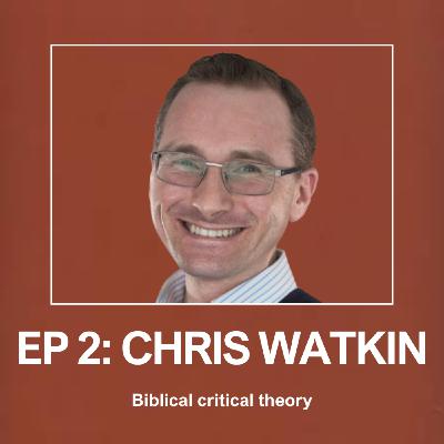 Biblical Critical Theory with Chris Watkin Biblical Critical Theory with Chris Watkin