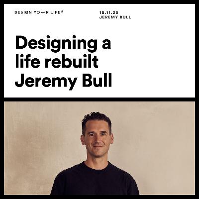 Designing a life rebuilt with Jeremy Bull