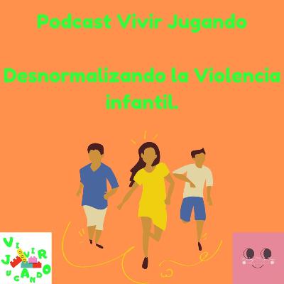 9. Vivir Jugando - Desnormalizando la Violencia Infantil
