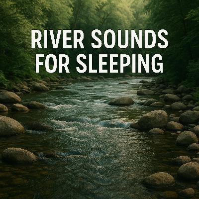 River Sounds for Sleeping 🌊 | Relaxing Water Ambience for Deep Sleep