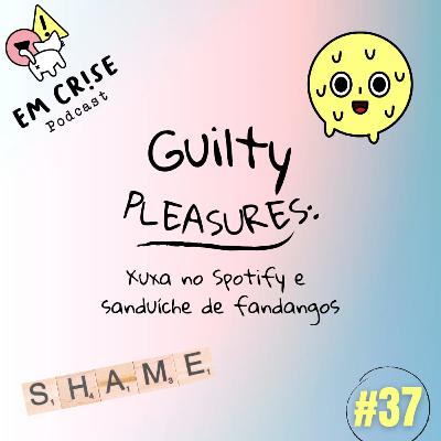 #37 Guilty pleasure: Xuxa no Spotify e sanduíche de fandangos pt. I