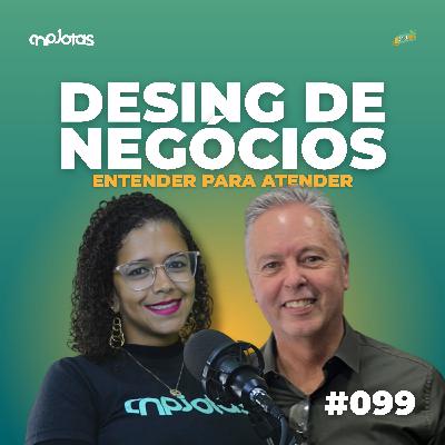 🎥 CNPJCAST #099 – Design de Negócios: Entender para Atender