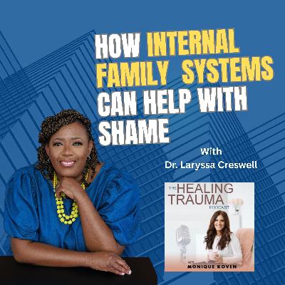 How Internal family Systems Can Help with Shame With Dr. Laryssa Creswell