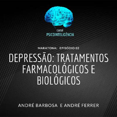 Maratona: episódio 02
Depressão: tratamentos farmacológicos e biológicos.