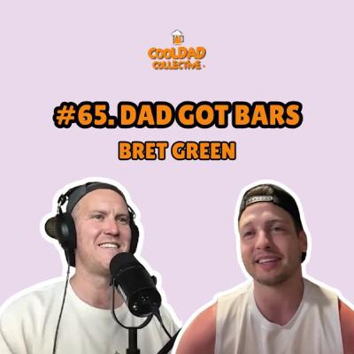 #65. Dad Got Bars || Bret Green