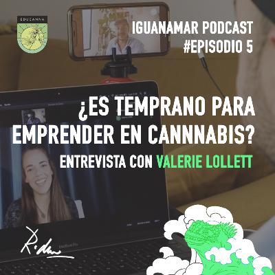 Iguanamar Podcast. Episodio #5: ¿Es muy temprano para emprender en Cannabis? + Lanzamiento Patreon