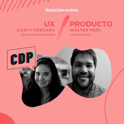 T2E3 - Relación de UX y Producto, con Darcy Vergara y Walter Perl