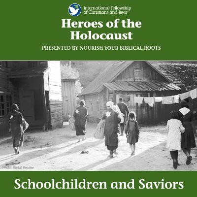 Heroes of the Holocaust: Schoolchildren & Saviors Heroes of the Holocaust: Schoolchildren & Saviors